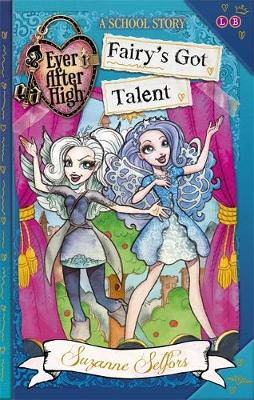 Ever After High: Fairy's Got Talent: A School Story, Book 4