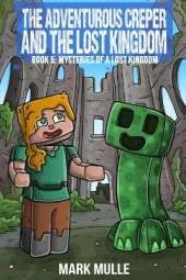 The Adventurous Creeper and the Lost Kingdom: Mysteries of a Lost Kingdom: (Book 5 of the Diary of an Adventurous Creeper)