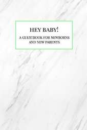 Hey Baby!: A Guestbook for Newborns and New Parents
