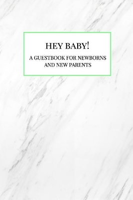 Hey Baby!: A Guestbook for Newborns and New Parents
