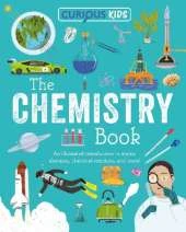Curious Kids: The Chemistry Book: An Illustrated Introduction to Atoms, Elements, Chemical Reactions, and More!