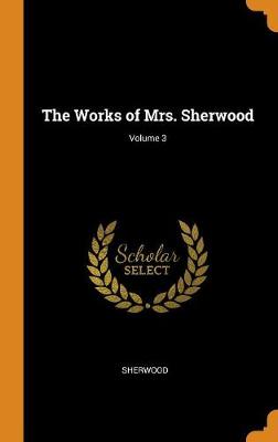 The Works of Mrs. Sherwood; Volume 3