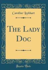 The Lady Doc (Classic Reprint)