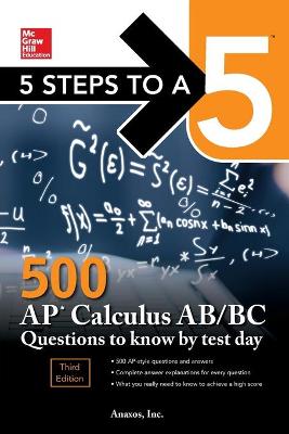 5 Steps to a 5: 500 AP Calculus AB/BC Questions to Know by Test Day, Third Edition
