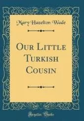 Our Little Turkish Cousin (Classic Reprint)
