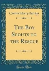The Boy Scouts to the Rescue (Classic Reprint)