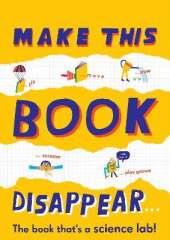 Make This Book Disappear (The book that's a science lab!)