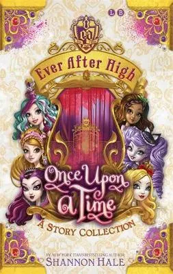 Ever After High: Once Upon A Time: A Short Story Collection