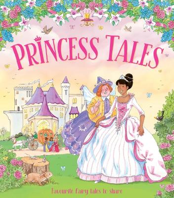 Princess Tales: Favourite Fairy Tales to Share
