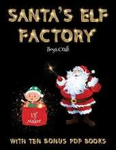 Boys Craft (Santa's Elf Factory): Make your own elves by cutting and pasting the contents of this book. This book is designed to improve hand-eye coordination, develop fine and gross motor control, develop visuo-spatial skills, and to help children susta