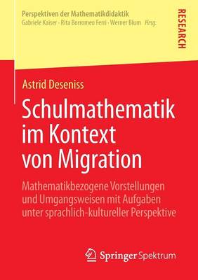 Schulmathematik Im Kontext Von Migration: Mathematikbezogene Vorstellungen Und Umgangsweisen Mit Aufgaben Unter Sprachlich-Kultureller Perspektive