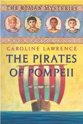 The Roman Mysteries: The Pirates of Pompeii: Book 3