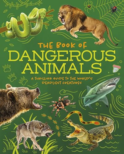 The Book of Dangerous Animals: A Thrilling Guide to the World's Deadliest Creatures