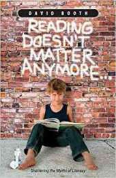 Reading Doesn't Matter Anymore: Shattering the myths of literacy