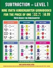 Math Books for Kindergarten (Kindergarten Subtraction/Taking Away Level 1): 30 Full Color Preschool/Kindergarten Subtraction Worksheets That Can Assist with Understanding of Math (Includes 8 Additional PDF Books Worth $60.71)