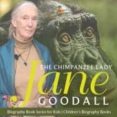The Chimpanzee Lady Jane Goodall - Biography Book Series for Kids Children's Biography Books