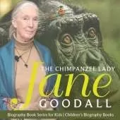 The Chimpanzee Lady Jane Goodall - Biography Book Series for Kids Children's Biography Books