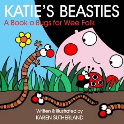 Katie's Beasties: Creepie-crawlies for Wee Folk