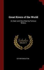 Great Rivers of the World: As Seen and Described by Famous Writers
