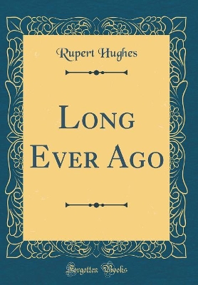 Long Ever Ago (Classic Reprint)