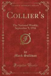 Collier's, Vol. 57: The National Weekly; September 9, 1916 (Classic Reprint)