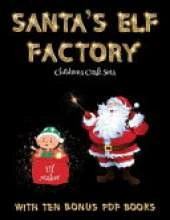 Childrens Craft Sets (Santa's Elf Factory): Make your own elves by cutting and pasting the contents of this book. This book is designed to improve hand-eye coordination, develop fine and gross motor control, develop visuo-spatial skills, and to help chil