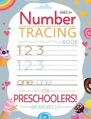 Number Tracing Book for Preschoolers and Kids Ages 3-5: Pre Kindergarten Activity Book for Kids - Trace Numbers Practice Workbook for Toddlers Ages 3-5!