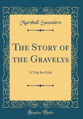 The Story of the Gravelys: A Tale for Girls (Classic Reprint)