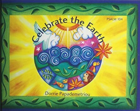Celebrate the Earth: Psalm 104 - Retold and Illustrated by Dorrie Papademetriou