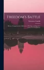 Freedom's Battle: Being a Comprehensive Collection of Writings and Speeches on the Present Situation