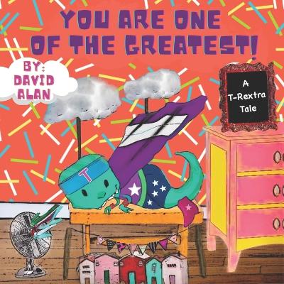 You Are One of The Greatest!: A T-Rextra Tale