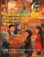 The Spirit of Islam 30 Islamic Stories for Kids Ages 8-12 (Book 1): Timeless Tales of Faith Values and Worship to Inspire Young Hearts