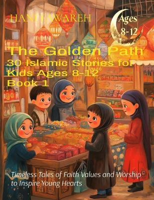 The Spirit of Islam 30 Islamic Stories for Kids Ages 8-12 (Book 1): Timeless Tales of Faith Values and Worship to Inspire Young Hearts