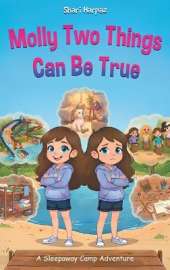 Molly Two Things Can Be True: A Sleepaway Camp Adventure