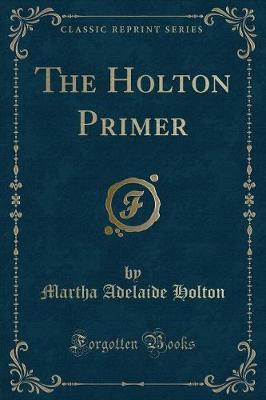 The Holton Primer (Classic Reprint)