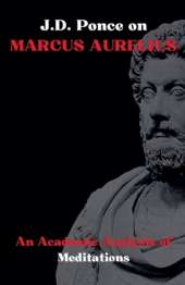 J.D. Ponce on Marcus Aurelius: An Academic Analysis of Meditations