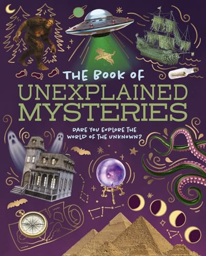 The Book of Unexplained Mysteries: Dare You Explore the World of the Unknown?