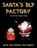 Construction Paper Crafts (Santa's Elf Factory): Make your own elves by cutting and pasting the contents of this book. This book is designed to improve hand-eye coordination, develop fine and gross motor control, develop visuo-spatial skills, and to help