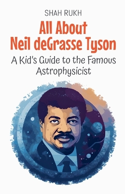 All About Neil deGrasse Tyson: A Kid's Guide to the Famous Astrophysicist