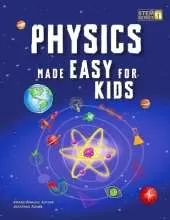 Physics Made Easy For Kids: A Complete STEM Guide for Ages 8-12 with Fun Hands-On Projects in Motion, Gravity, and Energy Perfect for Classrooms & Homeschool