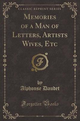 Memories of a Man of Letters, Artists Wives, Etc (Classic Reprint)