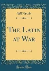 The Latin at War (Classic Reprint)