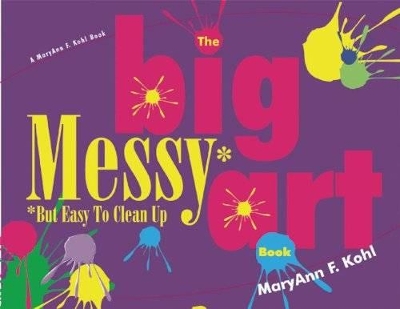 The Big Messy Art Book: But Easy to Clean Up