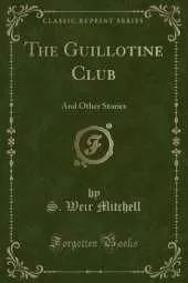 The Guillotine Club: And Other Stories (Classic Reprint)