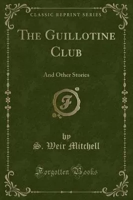 The Guillotine Club: And Other Stories (Classic Reprint)