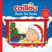 Caillou Waits for Santa: Christmas Special Edition with Advent calendar