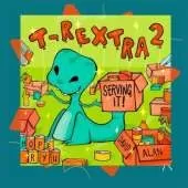 T-Rextra 2: Serving It!