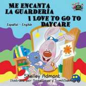 Me Encanta La Guarderia I Love to Go to Daycare: Spanish English Bilingual Edition