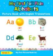 My First Tok Pisin Alphabets Picture Book with English Translations: Bilingual Early Learning & Easy Teaching Tok Pisin Books for Kids