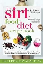 The Sirtfood Diet Recipe Book: Everything you need to know about the Sirtfood Diet, from the science behind it to fresh recipe ideas to try